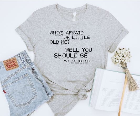Who's Afraid of Little Old Me Tee